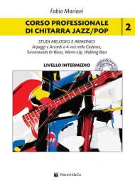 Corso professionale di chitarra jazz/pop. scale, triadi melodiche e armoniche. Con CD-Audio. Con File audio per il download. Vol. 2: Studi melodici e armonici. Arpeggi e accordi a 4 voci nelle cadenze, turnarounds & blues, warm-up, walking bass. Livello i