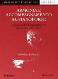 Armonia e accompagnamento al pianoforte. Guida a stili ed arrangiamenti pop, rock, jazz e latin