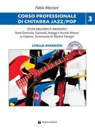 Corso professionale di chitarra jazz/pop. Studi melodici e armonici. Scale diminuite, esatonali, arpeggi e accordi alterati su cadenze, turnarounds & rhythm changes. Con CD formato MP3 e downloading. Vol. 3: Livello avanzato.