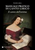 Manuale pratico di canto lirico. Il canto dell'anima