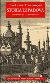 Storia di Padova. Dalle origini ai giorni nostri