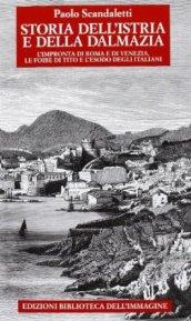 Storia dell'Istria e della Dalmazia. l'impronta di Roma e di Venezia. Le foibe di Tito e l'esodo degli italiani