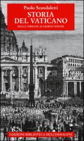 Storia del Vaticano. Dalle origini ai giorni nostri