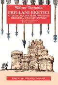 Friulani eretici. Storia millenaria di disobbedienti irriducibili e bastiancontrari