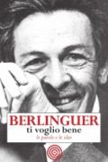 Berlinguer ti voglio bene. Le frasi e i pensieri dell'uomo politico più amato d'Italia