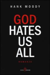 God hates us all. Ediz. italiana