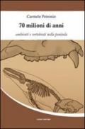 70 milioni di anni. Ambienti e vertebrati nella penisola