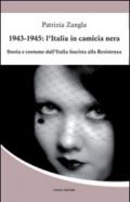 1943-1945. L'Italia in camicia nera. Storia e costume dall'Italia fascista alla Resistenza