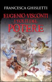 Eugenio Visconti. I volti del potere