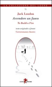 Accendere un fuoco-To build a fire. Ediz. bilingue