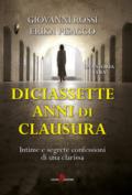 Diciassette anni di clausura. Intime e segrete confessioni di una clarissa