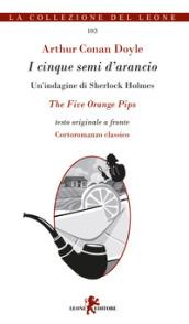 I cinque semi d'arancio. Un'indagine di Sherlock Holmes. Testo inglese a fronte