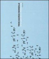 Trois Agoras Marseille. Art du geste dans la Méditerranée. Ediz.italiana e francese. Ediz. bilingue