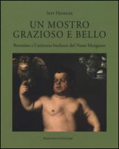 Un mostro grazioso e bello. Bronzino e l'universo burlesco del Nano Morgante. Ediz. a colori