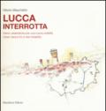 Lucca interrotta. Visioni urbanistiche per una nuova vivibilità. Ediz. italiana e inglese