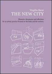 The new city. Elements, documents and reflections for an artistic practice focused on the body and the territory. Ediz. illustrata