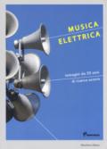 Musica elettrica. Immagini da 30 anni di ricerca sonora. Ediz. a colori
