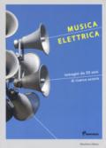 Musica elettrica. Immagini da 30 anni di ricerca sonora. Ediz. a colori