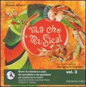 Ma che musica! Con CD Audio. 3.