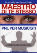 Maestro di te stesso. Guida pratica alla realizzazione artistica e personale del musicista con gli strumenti della Programmazione Neuro Linguistica (PNL)