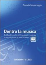 Dentro la musica. Guida all'ascolto del linguaggio musicale. la storia, le forme, gli autori