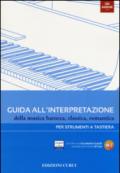 Guida all'interpretazione della musica barocca, classica, romantica. Per strumenti a tastiera. Ediz. illustrata