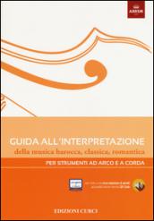 Guida all'interpretazione della musica barocca, classica, romantica. Per strumenti ad arco e a corda