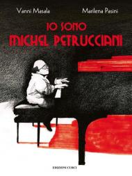 Io sono Michel Petrucciani. Ediz. a colori