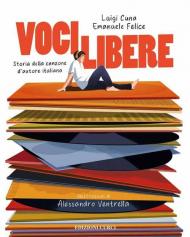 Voci libere. Storia della canzone d'autore italiana