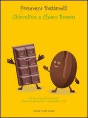 Chiccolino e Choco Brown. Ediz. illustrata