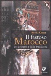 Il fastoso Marocco dei costumi e delle tradizioni