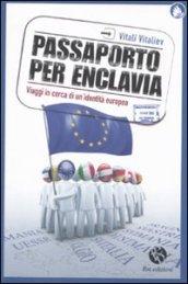 Passaporto per Enclavia. Viaggi in cerca di un'identità europea