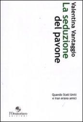 La seduzione del pavone. Quando Stati Uniti e Iran erano amici