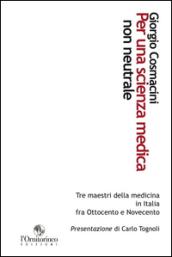 Per una scienza medica non neutrale. Tre maestri della medicina in Italia fra Ottocento e Novecento