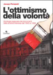 L'ottimismo della volontà. Antologia ragionata dei documenti della sinistra milanese dal 1946 al 1990