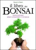 Il libro dei bonsai. Come coltivare alberi e boschetti in miniatura