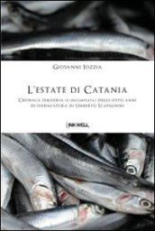 L'estate di Catania. Cronaca semiseria (e incompleta) degli otto anni di sindacatura di Umberto Scapagnini