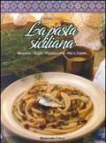 La pasta siciliana. Mineste, sughi, pastasciutta, risi e zuppe