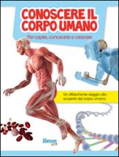 Conoscere il corpo umano. Per capire, conoscere e crescere