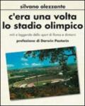 C'era una volta lo stadio olimpico. Miti e leggende dello sport di Roma e dintorni