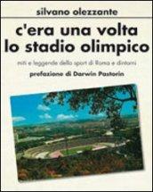 C'era una volta lo stadio olimpico. Miti e leggende dello sport di Roma e dintorni