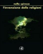 L'invenzione delle religioni. Ma fu Dio a creare l'uomo o l'uomo Dio?