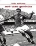 Sarò come Garrincha