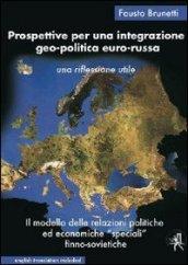 Prospettive per una integrazione geo-politica euro-russa. Le relazioni politiche ed economiche «speciali» finno-sovietiche. Un modello da rivalutare