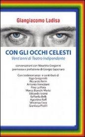 Con gli occhi celesti. Vent'anni di teatro indipendente. Conversazioni con Maurizio Gregorini