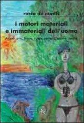 I motori materiali e immateriali. Acqua, aria, fuoco, cuore, cervello, anima, psiche