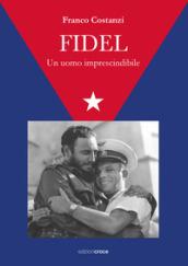 Fidel. Un uomo imprescindibile
