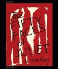 Man Ray. The Fifty Faces of Juliet. Ediz. italiana e inglese