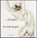 Nicoletta Bagatti. A nudo. Ediz. italiana e inglese