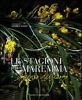 Le stagioni della Maremma. Il senso del luogo. Ediz. illustrata